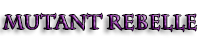Mutant Rebelle Mutant Rebelle